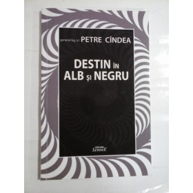 DESTIN  IN  ALB  SI  NEGRU  -  PETRE  CINDEA  (autograf si dedicatie generalului Iulian Vlad) 